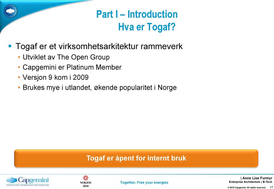 Group Capgemini er Platinum Member Versjon 9 kom i 2009 Brukes mye