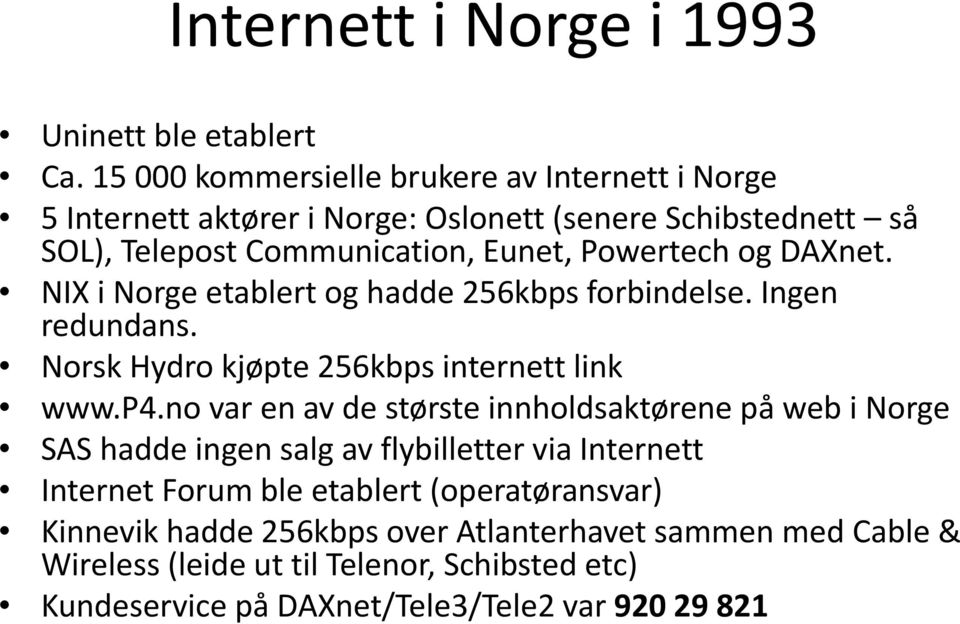 DAXnet. NIX i Norge etablert og hadde 256kbps forbindelse. Ingen redundans. Norsk Hydro kjøpte 256kbps internett link www.p4.