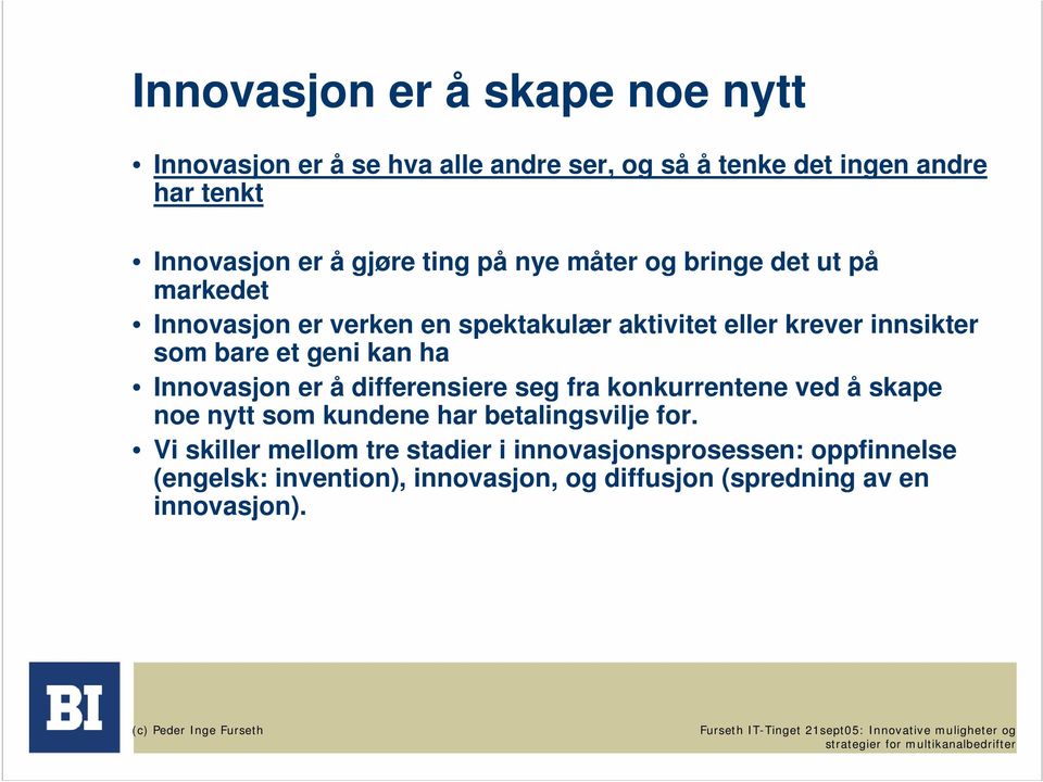 et geni kan ha Innovasjon er å differensiere seg fra konkurrentene ved å skape noe nytt som kundene har betalingsvilje for.