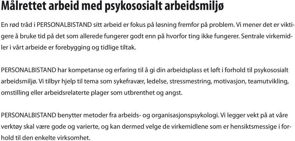 PERSONALBISTAND har kompetanse og erfaring til å gi din arbeidsplass et løft i forhold til psykososialt arbeidsmiljø.