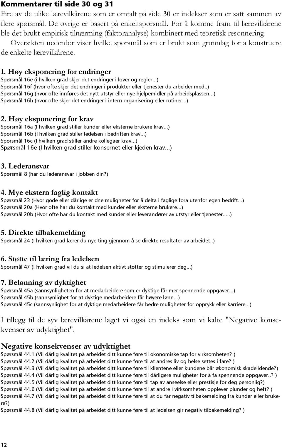 Oversikten nedenfor viser hvilke spørsmål som er brukt som grunnlag for å konstruere de enkelte lærevilkårene. 1.