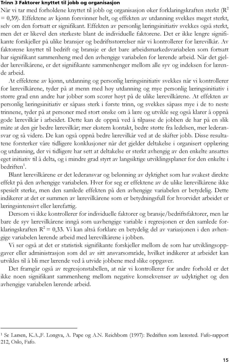 Effekten av personlig læringsinitiativ svekkes også sterkt, men det er likevel den sterkeste blant de individuelle faktorene.