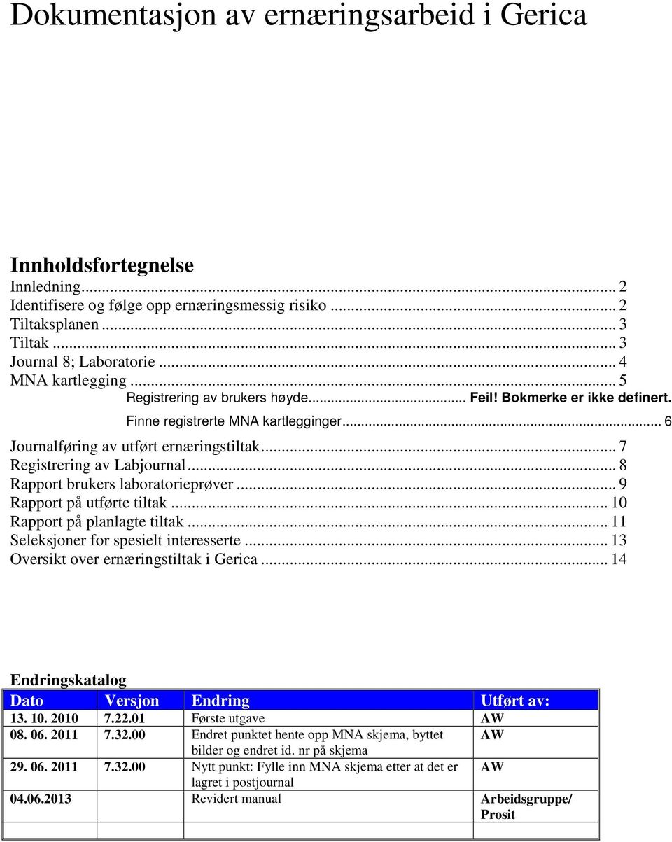 .. 7 Registrering av Labjournal... 8 Rapport brukers laboratorieprøver... 9 Rapport på utførte tiltak... 10 Rapport på planlagte tiltak... 11 Seleksjoner for spesielt interesserte.