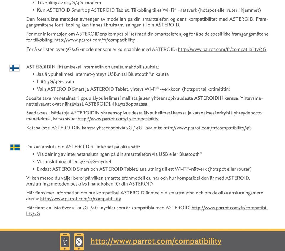 For mer informasjon om ASTEROIDens kompatibilitet med din smarttelefon, og for å se de spesifikke framgangsmåtene for tilkobling: http://www.parrot.