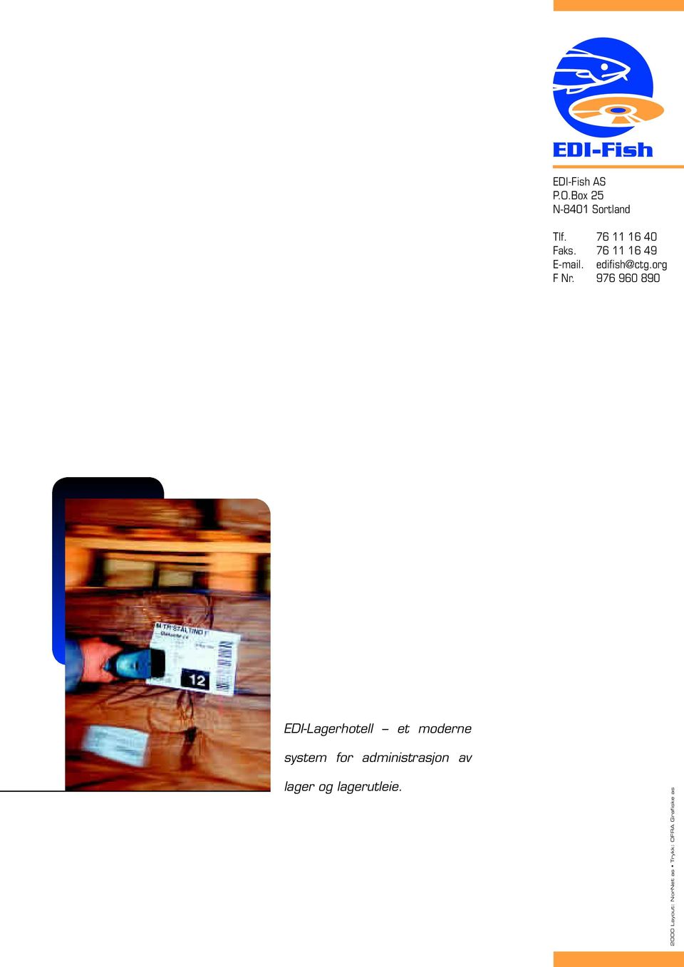 Box 25 N-8401 Sortland EDI-Fish Tlf. AS 76 11 16 40 P.O.Box Faks. 25 76 11 16 49 N-8401 E-mail.