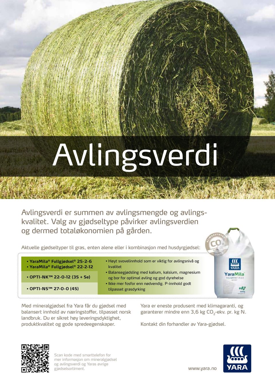 svovelinnhold som er viktig for avlingsnivå og kvalitet Balansegjødsling med kalium, kalsium, magnesium og bor for optimal avling og god dyrehelse Ikke mer fosfor enn nødvendig.