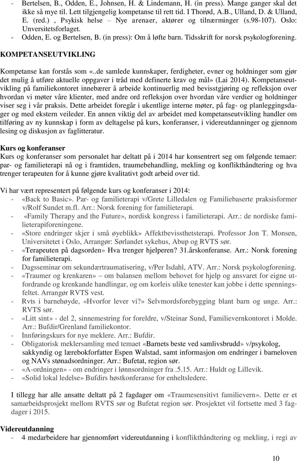 KOMPETANSEUTVIKLING Kompetanse kan forstås som «..de samlede kunnskaper, ferdigheter, evner og holdninger som gjør det mulig å utføre aktuelle oppgaver i tråd med definerte krav og mål» (Lai 2014).