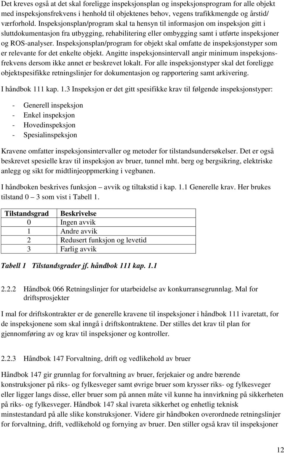 Inspeksjonsplan/program for objekt skal omfatte de inspeksjonstyper som er relevante for det enkelte objekt.