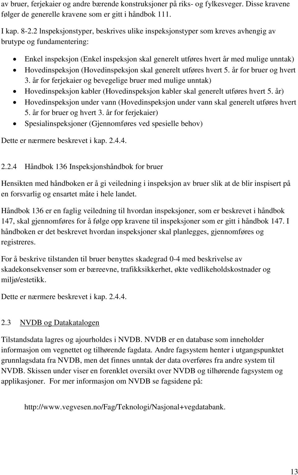 Hovedinspeksjon (Hovedinspeksjon skal generelt utføres hvert 5. år for bruer og hvert 3.