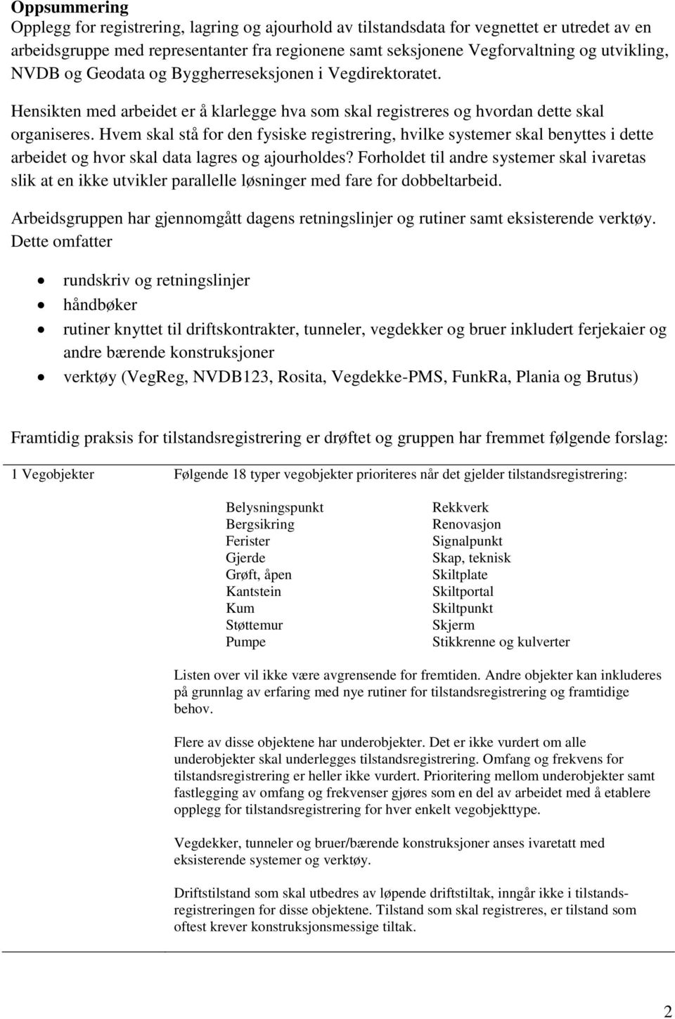 Hvem skal stå for den fysiske registrering, hvilke systemer skal benyttes i dette arbeidet og hvor skal data lagres og ajourholdes?