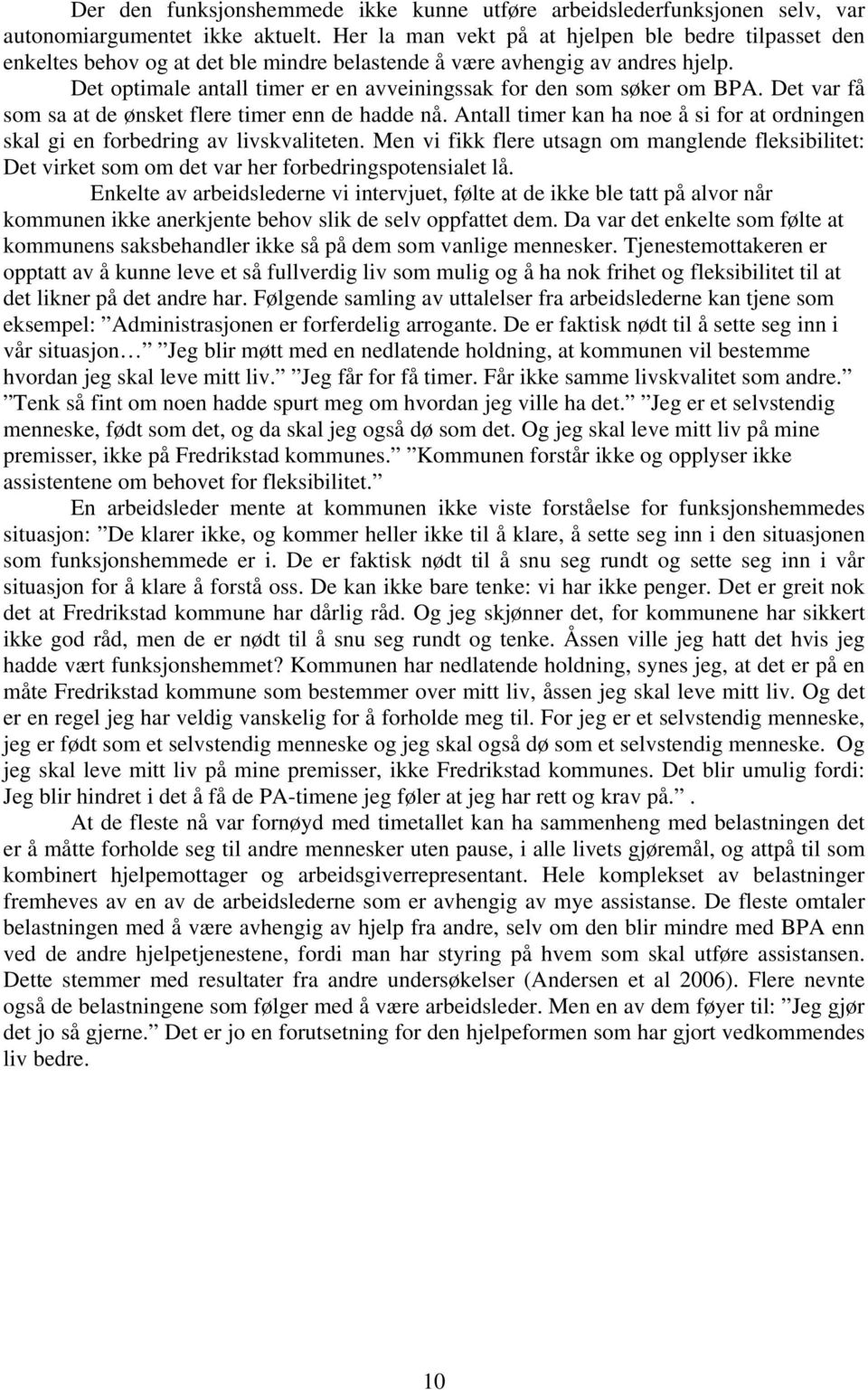 Det optimale antall timer er en avveiningssak for den som søker om BPA. Det var få som sa at de ønsket flere timer enn de hadde nå.