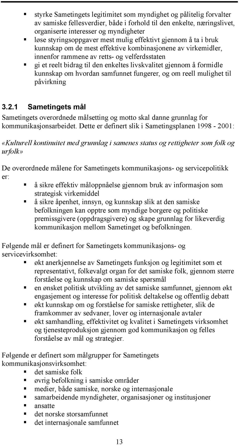 gjennom å formidle kunnskap om hvordan samfunnet fungerer, og om reell mulighet til påvirkning 3.2.