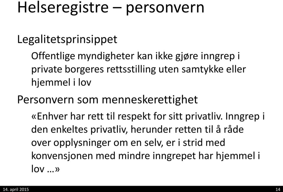 menneskerettighet «Enhver har rett til respekt for sitt privatliv.