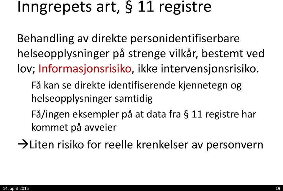 Få kan se direkte identifiserende kjennetegn og helseopplysninger samtidig Få/ingen eksempler