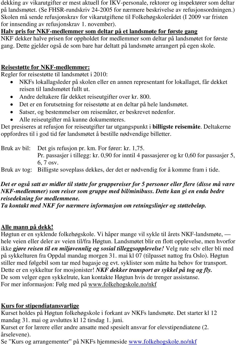 Halv pris for NKF-medlemmer som deltar på et landsmøte for første gang NKF dekker halve prisen for oppholdet for medlemmer som deltar på landsmøtet for første gang.