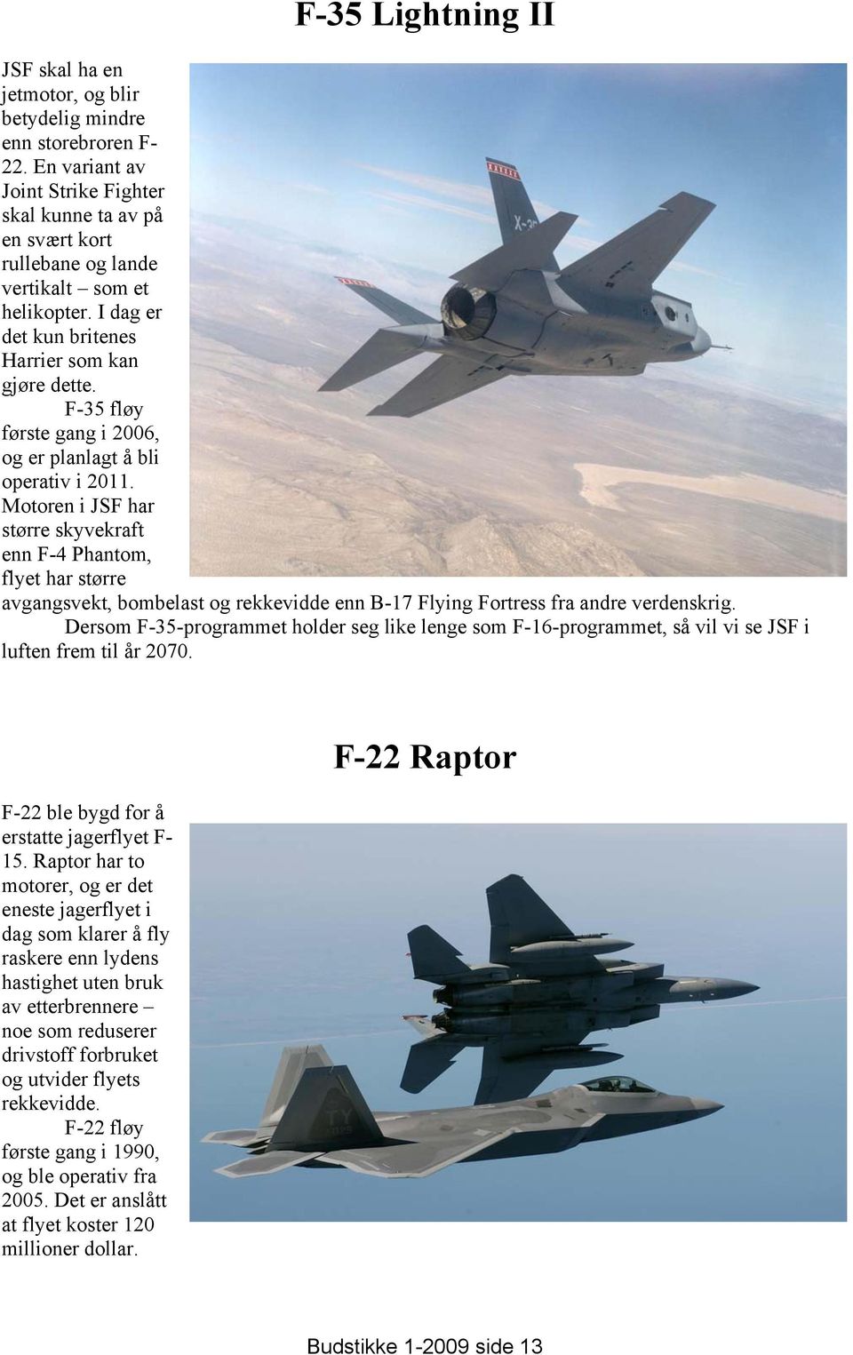 F-35 fløy første gang i 2006, og er planlagt å bli operativ i 2011.