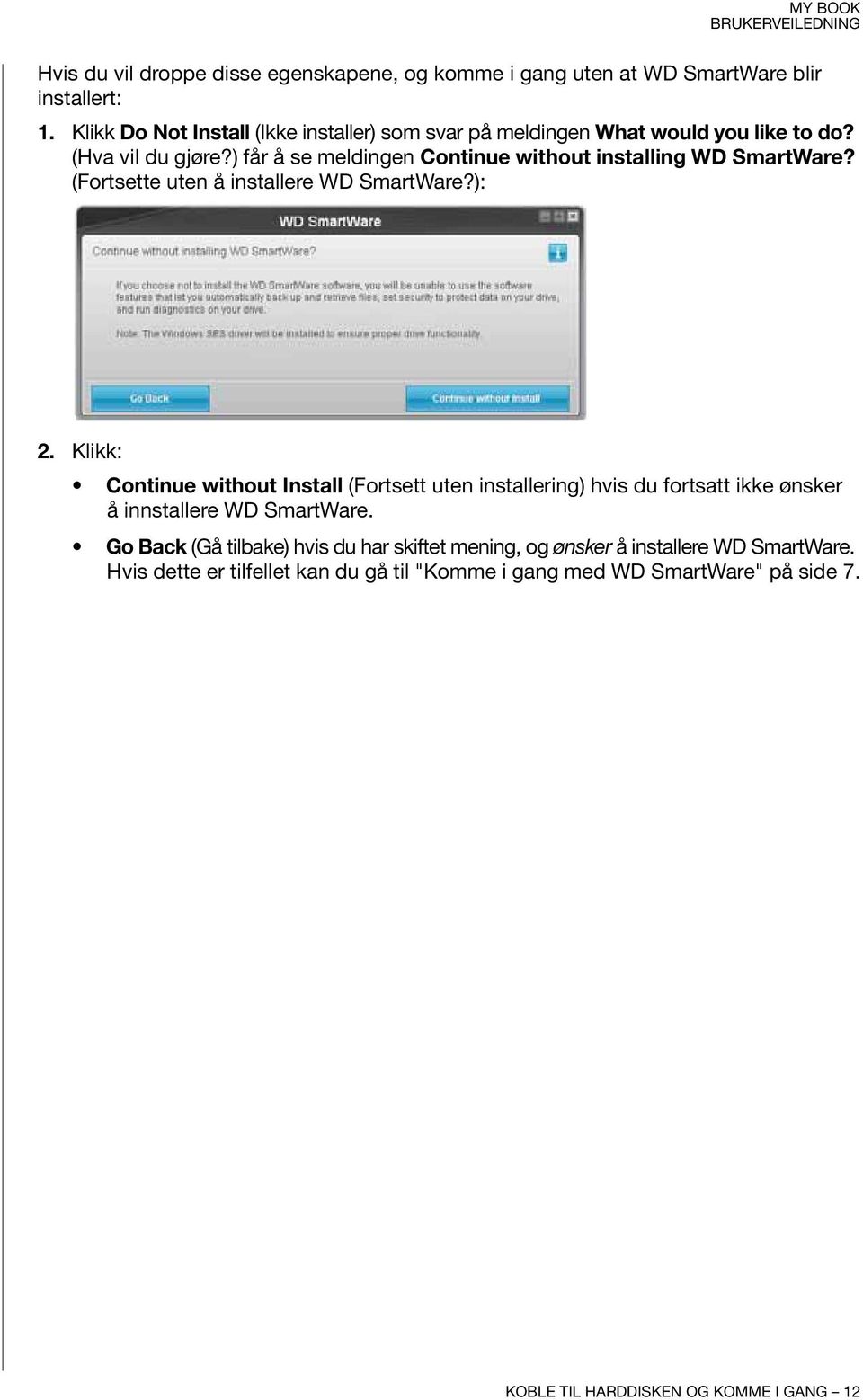 ) får å se meldingen Continue without installing WD SmartWare? (Fortsette uten å installere WD SmartWare?): 2.