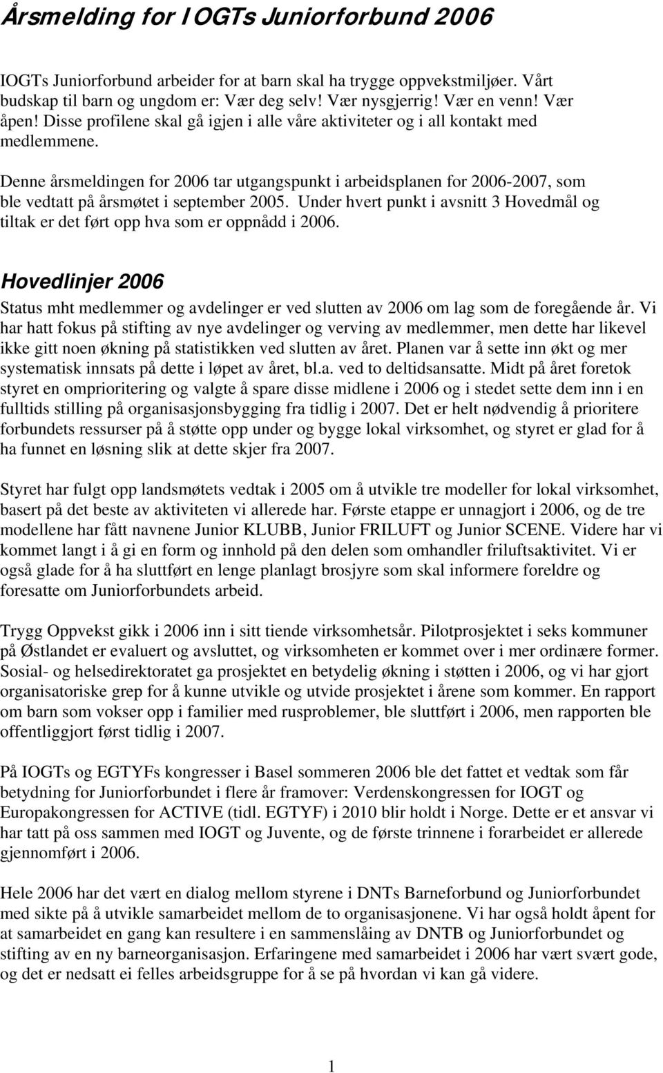 Denne årsmeldingen for 2006 tar utgangspunkt i arbeidsplanen for 2006-2007, som ble vedtatt på årsmøtet i september 2005.