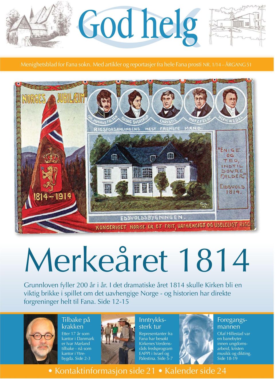 Side 12-15 Tilbake på krakken Etter 17 år som kantor i Danmark er Ivar Mæland tilbake - nå som kantor i Ytrebygda.