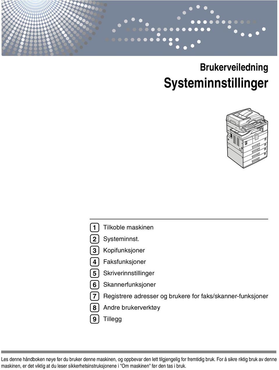 faks/skanner-funksjoner Andre brukerverktøy Tillegg Les denne håndboken nøye før du bruker denne maskinen, og oppbevar