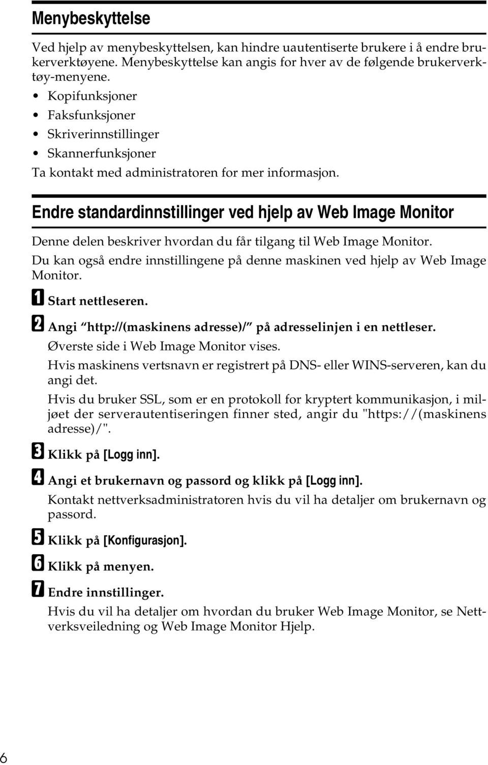 Endre standardinnstillinger ved hjelp av Web Image Monitor Denne delen beskriver hvordan du får tilgang til Web Image Monitor.