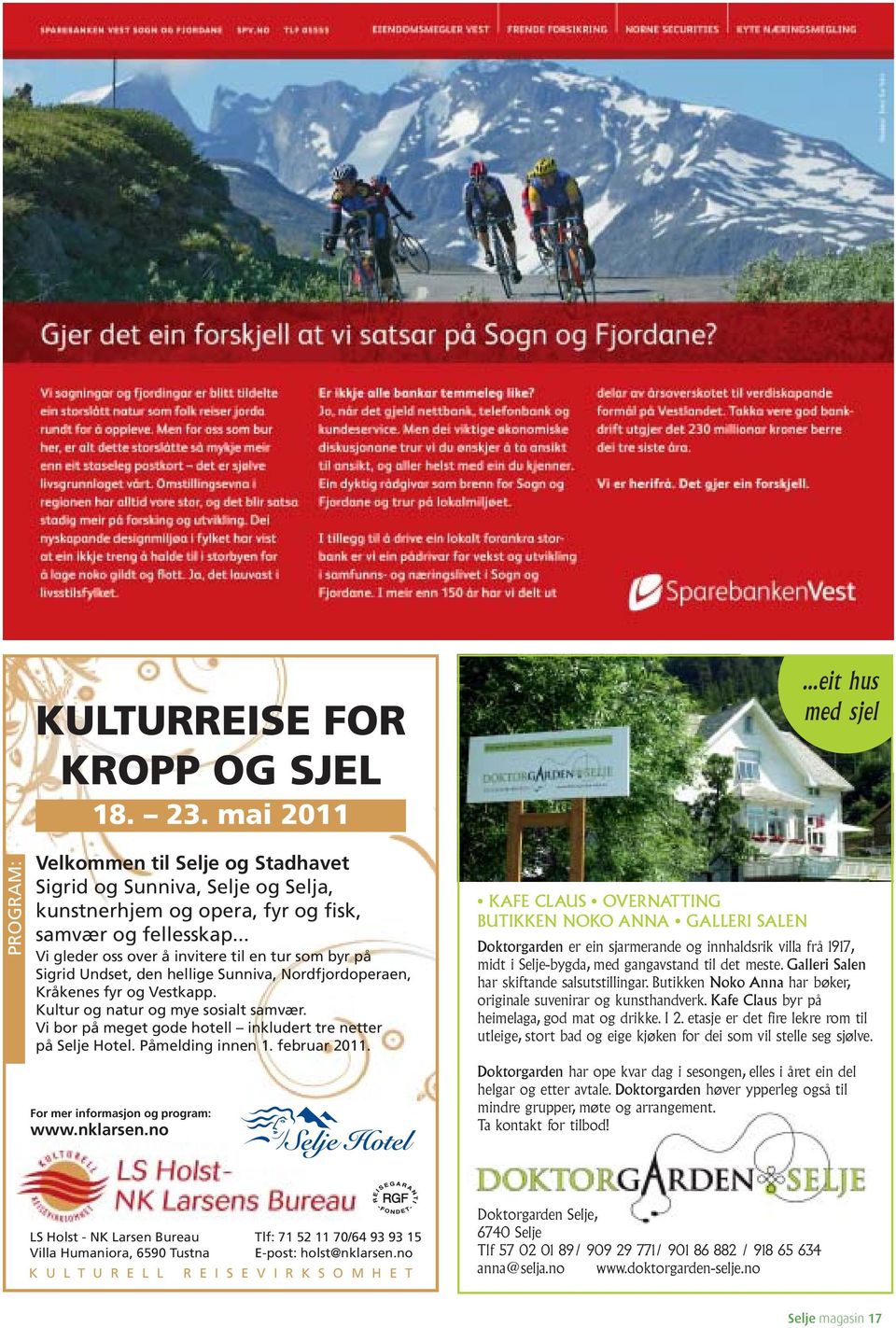 Vi bor på meget gode hotell inkludert tre netter på Selje Hotel. Påmelding innen 1. februar 2011. For mer informasjon og program: www.nklarsen.