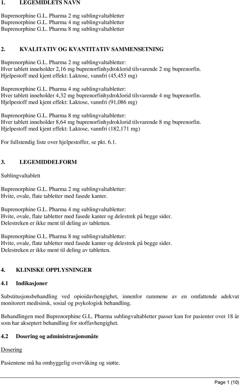 Hjelpestoff med kjent effekt: Laktose, vannfri (45,453 mg) Buprenorphine G.L. Pharma 4 mg sublingvaltabletter: Hver tablett inneholder 4,32 mg buprenorfinhydroklorid tilsvarende 4 mg buprenorfin.