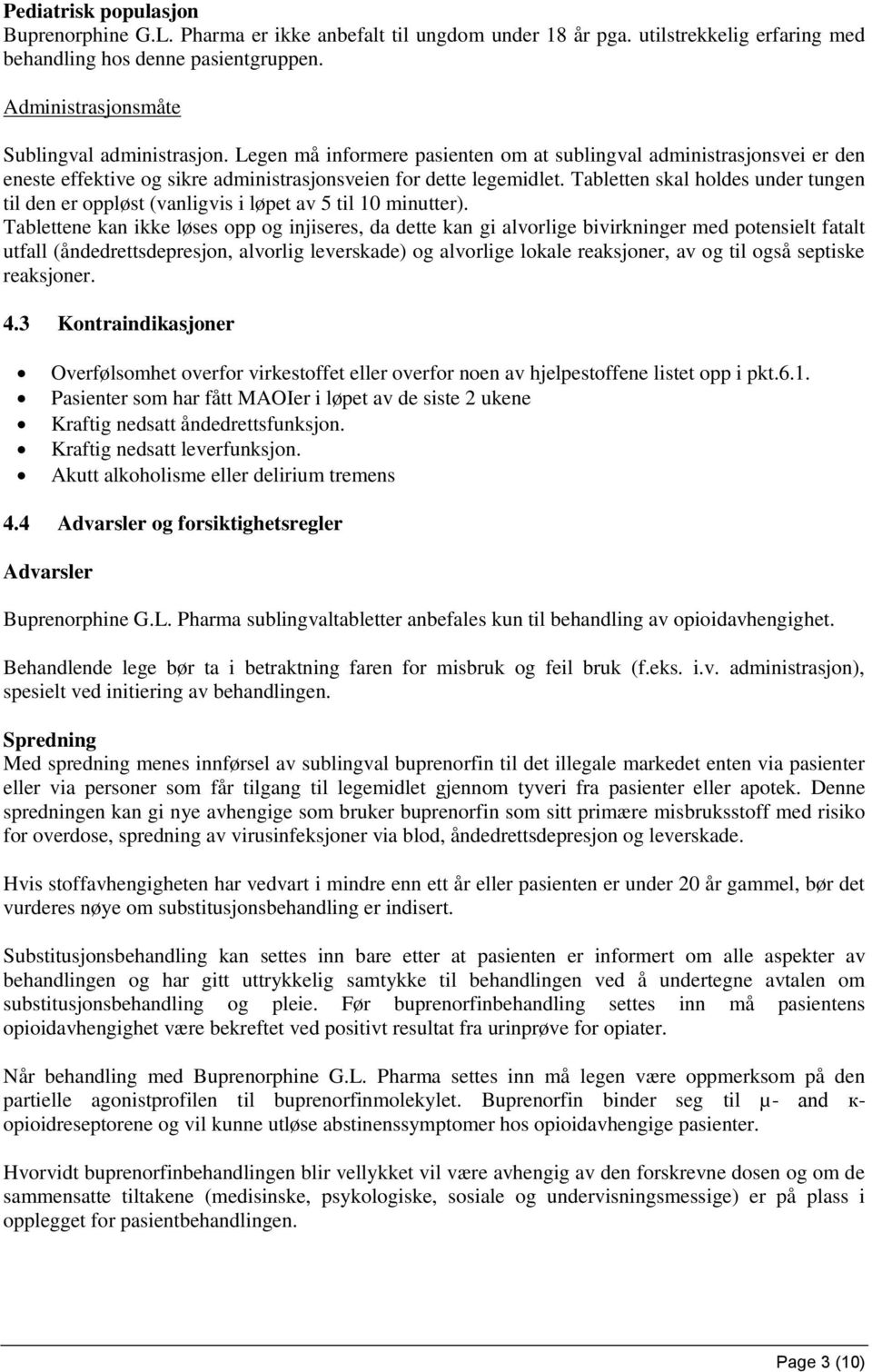 Tabletten skal holdes under tungen til den er oppløst (vanligvis i løpet av 5 til 10 minutter).