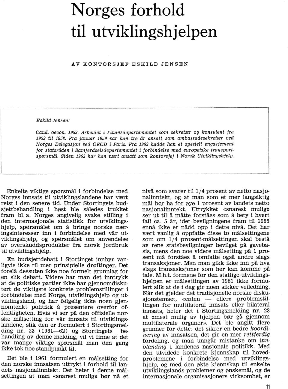 Fra 1962 hadde han et spesielt engasjement for statsråden i Samferdselsdepartementet i forbindelse med europeiske transportspørsmål.