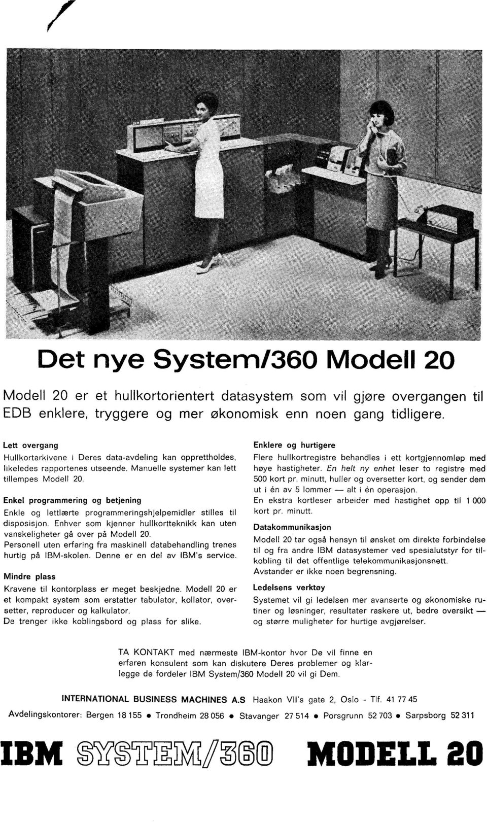 Enkel programmering og betjening Enkle og lettlærte programmeringshjelpemidler stilles til disposisjon. Enhver som kjenner hullkortteknikk kan uten vanskeligheter gå over på Modell 20.