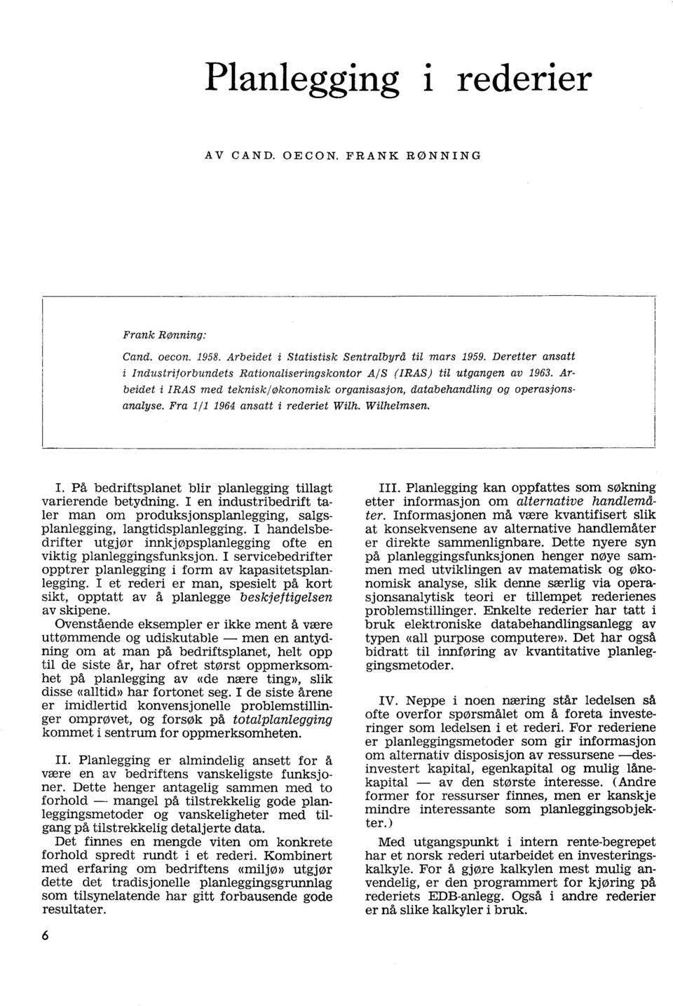 Fra 1/1 1964 ansatt i rederiet Wilh. Wilhelmsen. I. På bedriftsplanet blir planlegging tillagt varierende betydning. I en industribedrift taler man om produksjonsplanlegging, salgs-.