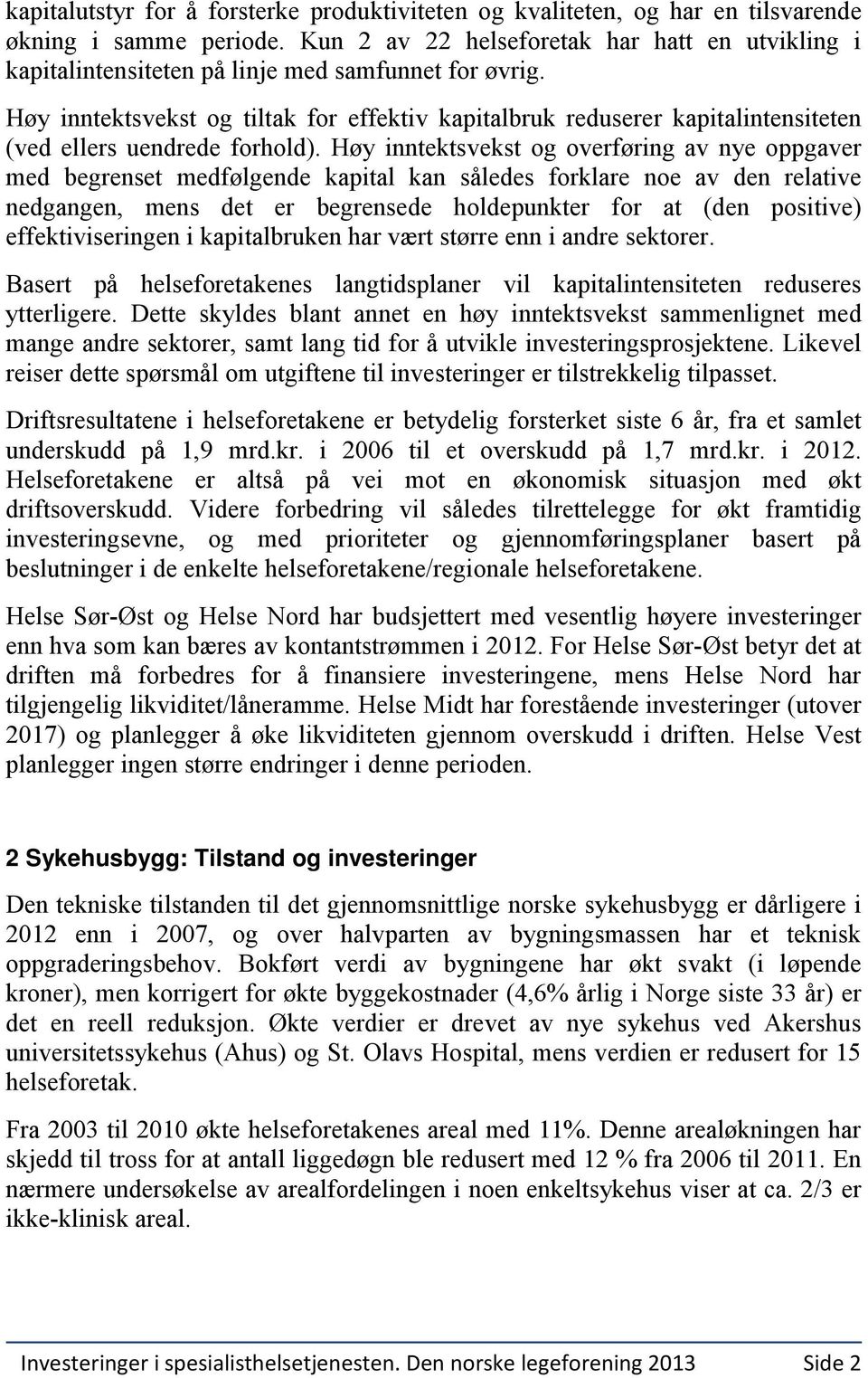 Høy inntektsvekst og tiltak for effektiv kapitalbruk reduserer kapitalintensiteten (ved ellers uendrede forhold).