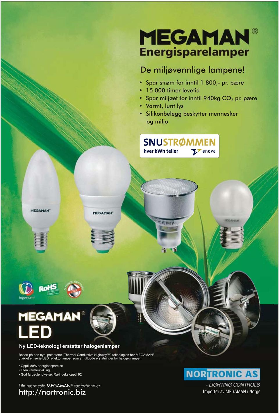 Thermal Conductive Highway -teknologien har MEGAMAN utviklet en serie LED refl ektorlamper som er fullgode erstatninger for halogenlamper.