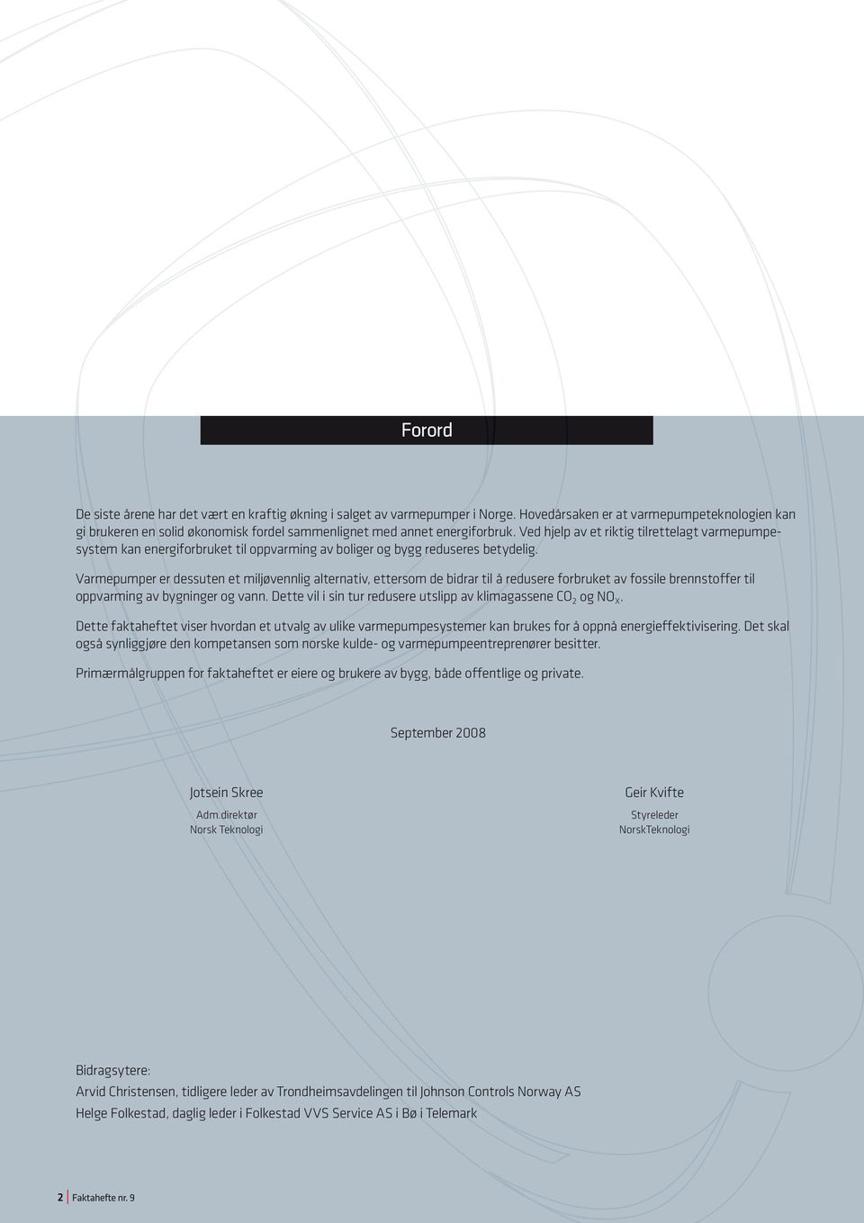 Ved hjelp av et riktig tilrettelagt varmepumpesystem kan energiforbruket til oppvarming av boliger og bygg reduseres betydelig.