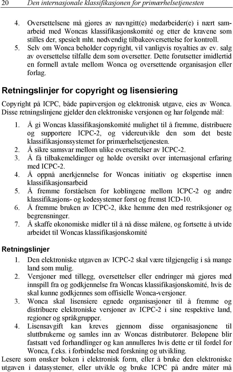 5. Selv om Wonca beholder copyright, vil vanligvis royalties av ev. salg av oversettelse tilfalle dem som oversetter.