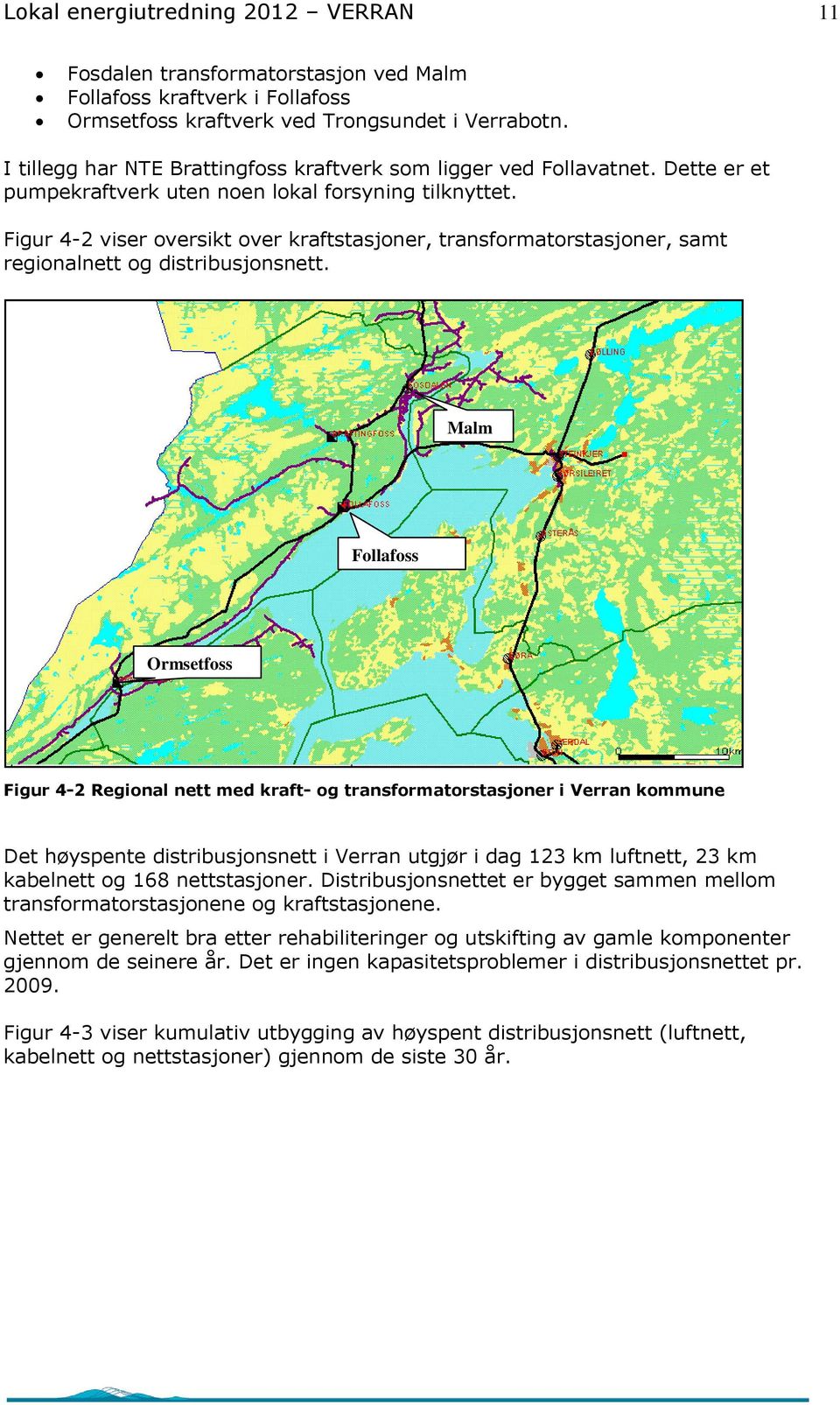 Figur 4-2 viser oversikt over kraftstasjoner, transformatorstasjoner, samt regionalnett og distribusjonsnett.