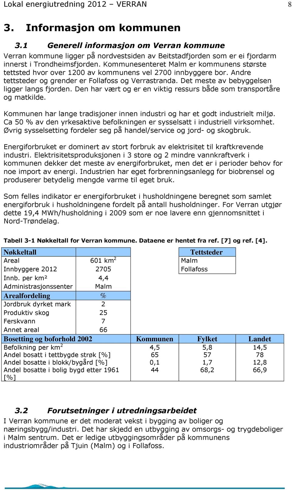 Kommunesenteret Malm er kommunens største tettsted hvor over 1200 av kommunens vel 2700 innbyggere bor. Andre tettsteder og grender er Follafoss og Verrastranda.