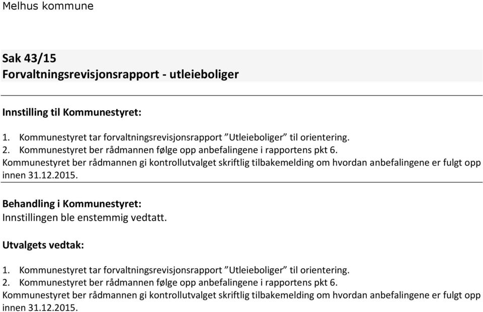 Kommunestyret ber rådmannen gi kontrollutvalget skriftlig tilbakemelding om hvordan anbefalingene er fulgt opp innen 31.12.2015. Innstillingen ble enstemmig vedtatt.