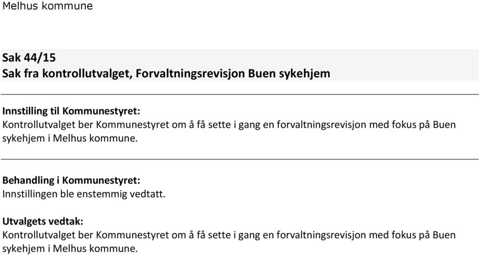 i Melhus kommune. Innstillingen ble enstemmig vedtatt. Kontrollutvalget  i Melhus kommune.