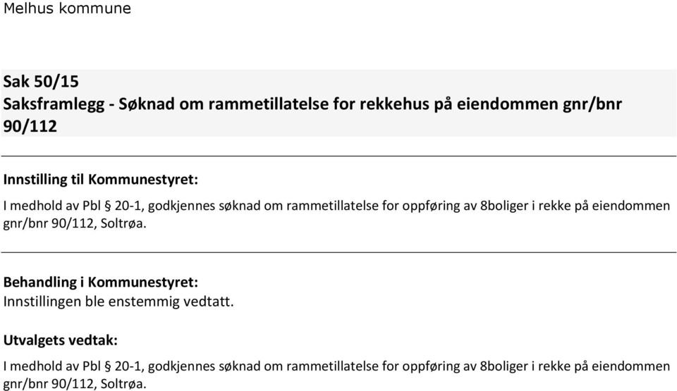 eiendommen gnr/bnr 90/112, Soltrøa. Innstillingen ble enstemmig vedtatt.