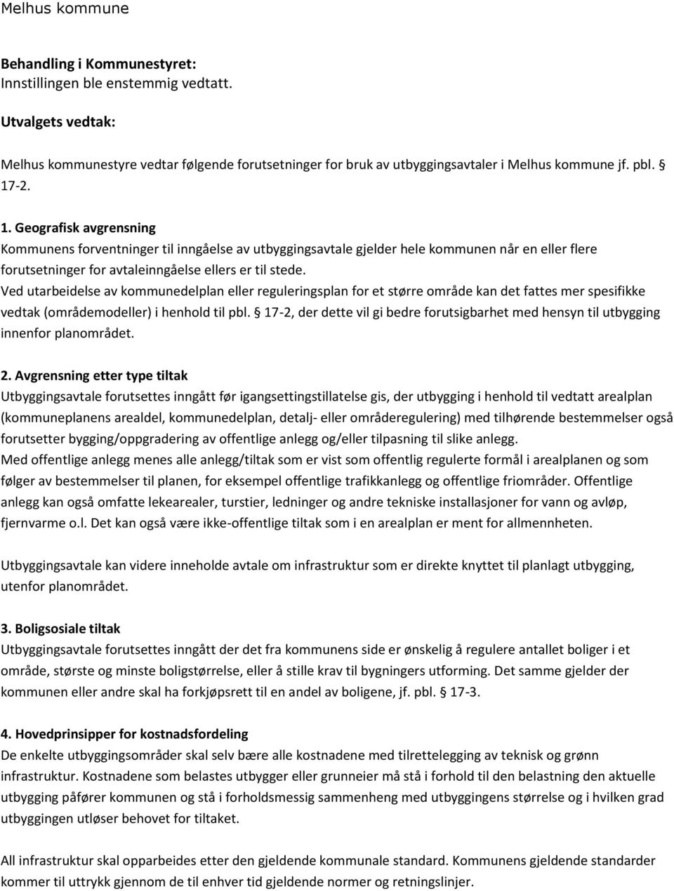 Ved utarbeidelse av kommunedelplan eller reguleringsplan for et større område kan det fattes mer spesifikke vedtak (områdemodeller) i henhold til pbl.