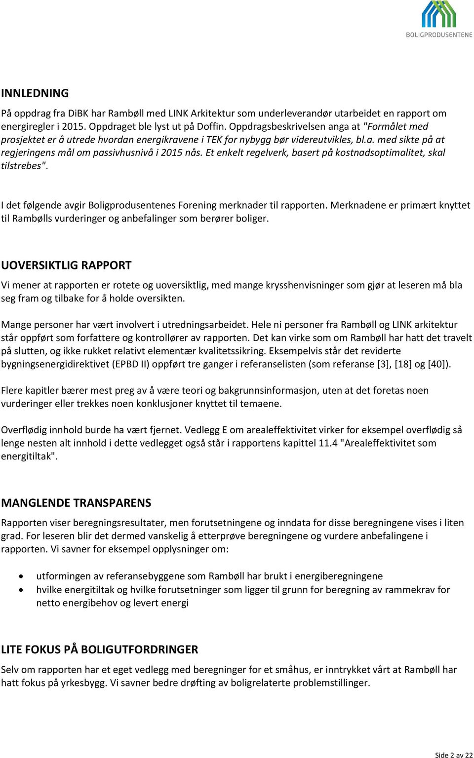 Et enkelt regelverk, basert på kostnadsoptimalitet, skal tilstrebes". I det følgende avgir Boligprodusentenes Forening merknader til rapporten.