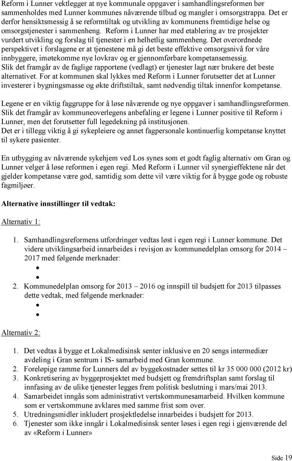 Reform i Lunner har med etablering av tre prosjekter vurdert utvikling og forslag til tjenester i en helhetlig sammenheng.