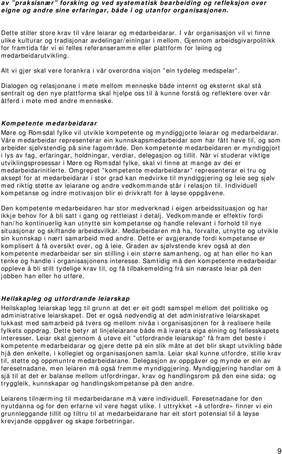 Gjennom arbeidsgivarpolitikk for framtida får vi ei felles referanseramme eller plattform for leiing og medarbeidarutvikling.