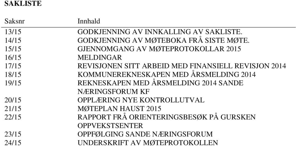 GJENNOMGANG AV MØTEPROTOKOLLAR 2015 MELDINGAR REVISJONEN SITT ARBEID MED FINANSIELL REVISJON 2014 KOMMUNEREKNESKAPEN MED ÅRSMELDING