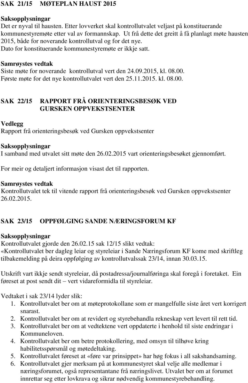 Siste møte for noverande kontrollutval vert den 24.09.2015, kl. 08.00.