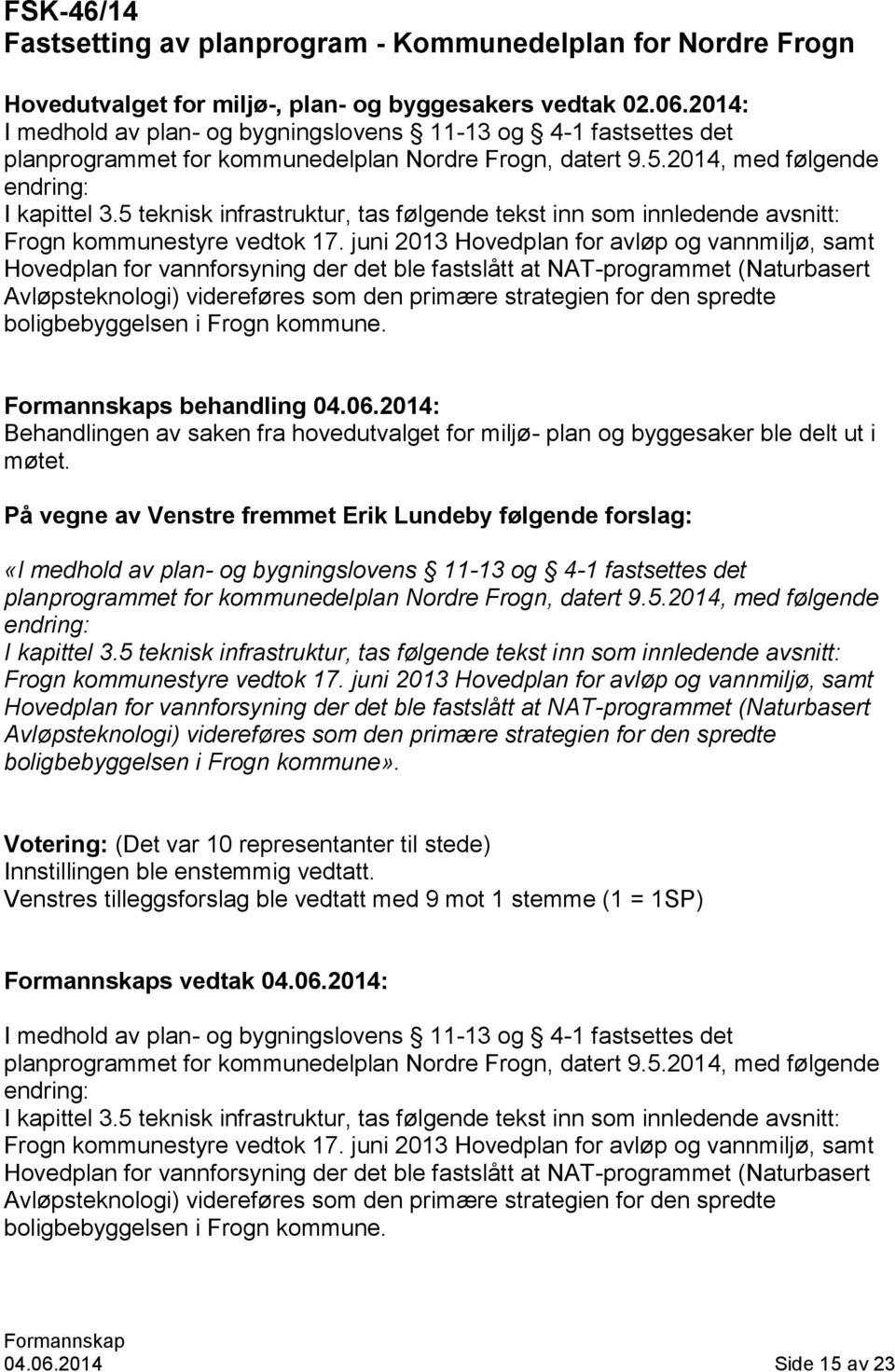 5 teknisk infrastruktur, tas følgende tekst inn som innledende avsnitt: Frogn kommunestyre vedtok 17.