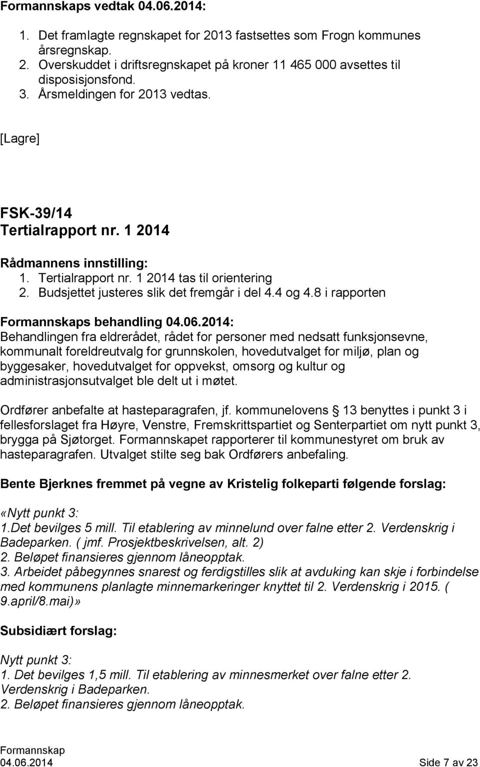 06.2014: Behandlingen fra eldrerådet, rådet for personer med nedsatt funksjonsevne, kommunalt foreldreutvalg for grunnskolen, hovedutvalget for miljø, plan og byggesaker, hovedutvalget for oppvekst,