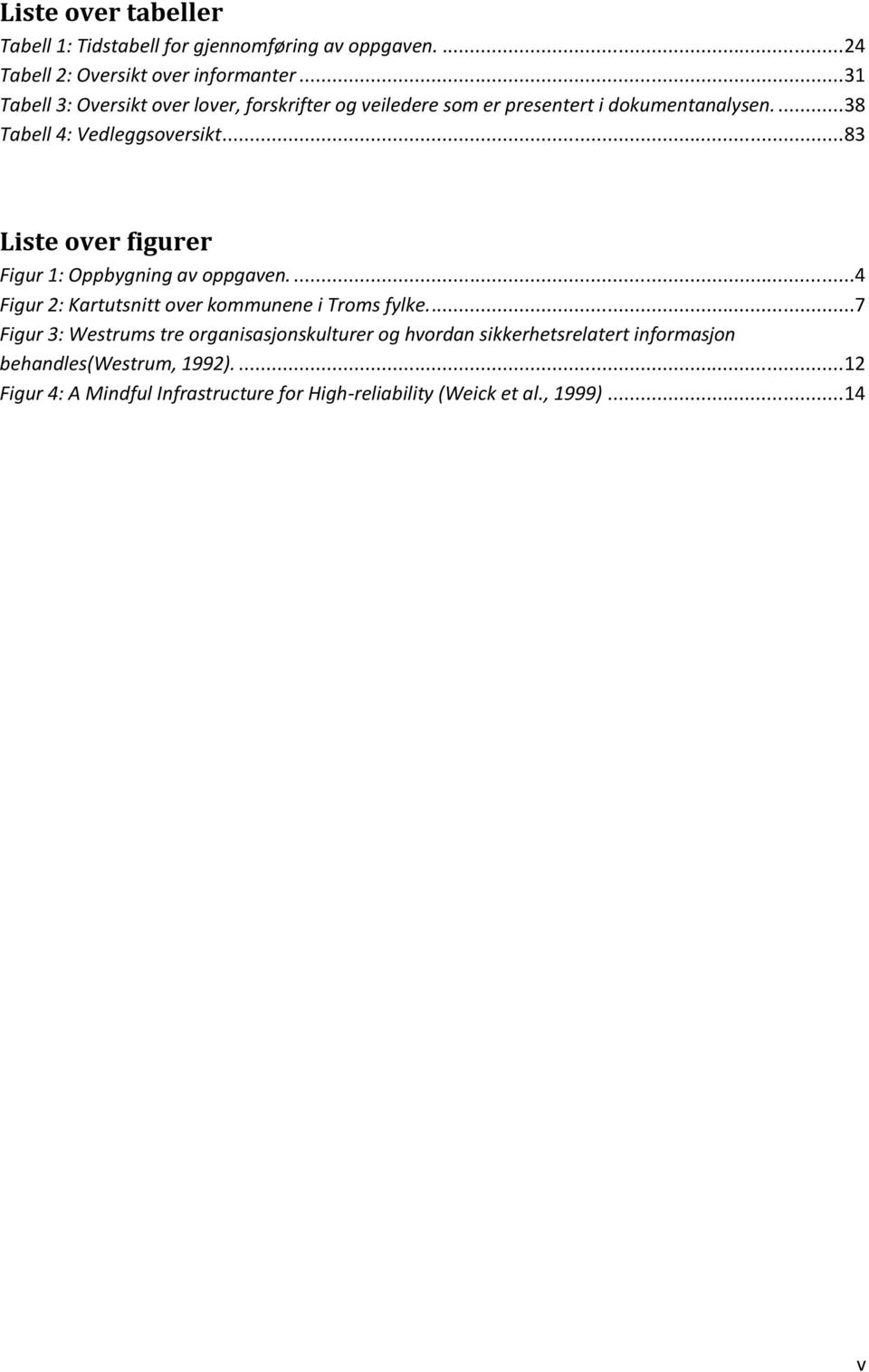 .. 83 Liste over figurer Figur 1: Oppbygning av oppgaven....4 Figur 2: Kartutsnitt over kommunene i Troms fylke.