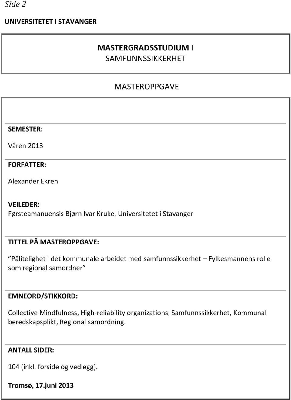 med samfunnssikkerhet Fylkesmannens rolle som regional samordner EMNEORD/STIKKORD: Collective Mindfulness, High-reliability